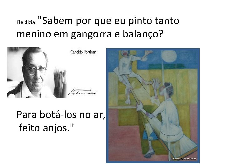 "Sabem por que eu pinto tanto menino em gangorra e balanço? Ele dizia: Para "Sabem por que eu pinto tanto menino em gangorra e balanço? Ele dizia: Para