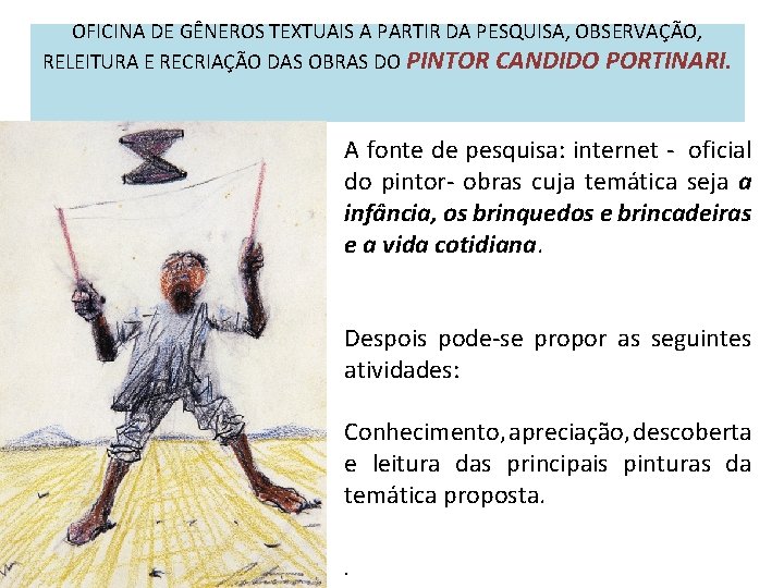 OFICINA DE GÊNEROS TEXTUAIS A PARTIR DA PESQUISA, OBSERVAÇÃO, RELEITURA E RECRIAÇÃO DAS OBRAS OFICINA DE GÊNEROS TEXTUAIS A PARTIR DA PESQUISA, OBSERVAÇÃO, RELEITURA E RECRIAÇÃO DAS OBRAS