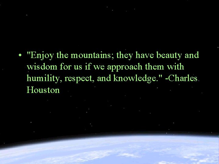  • "Enjoy the mountains; they have beauty and wisdom for us if we