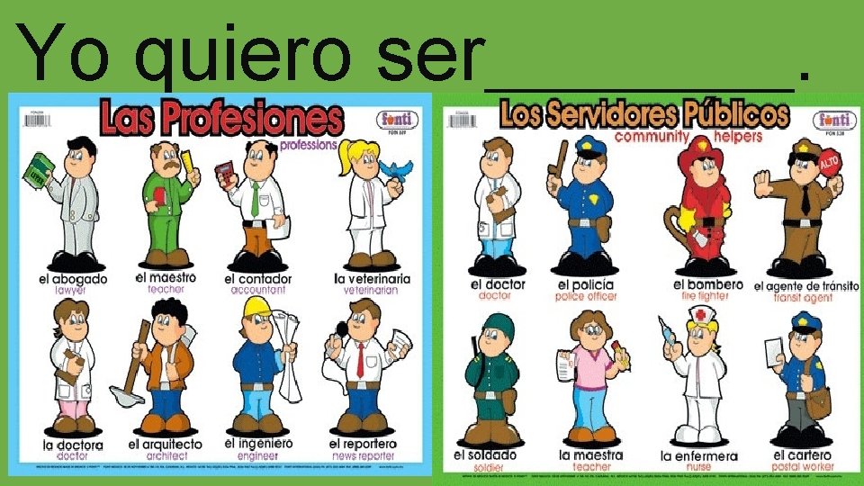 Yo quiero ser_______. 