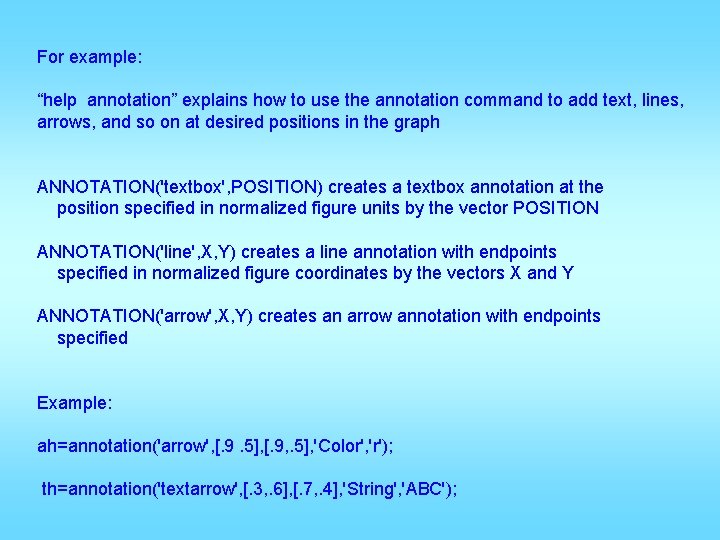 For example: “help annotation” explains how to use the annotation command to add text,