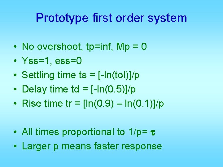 Prototype first order system • • • No overshoot, tp=inf, Mp = 0 Yss=1,