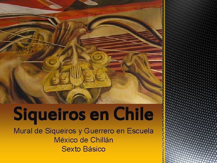 Siqueiros en Chile Mural de Siqueiros y Guerrero en Escuela México de Chillán Sexto