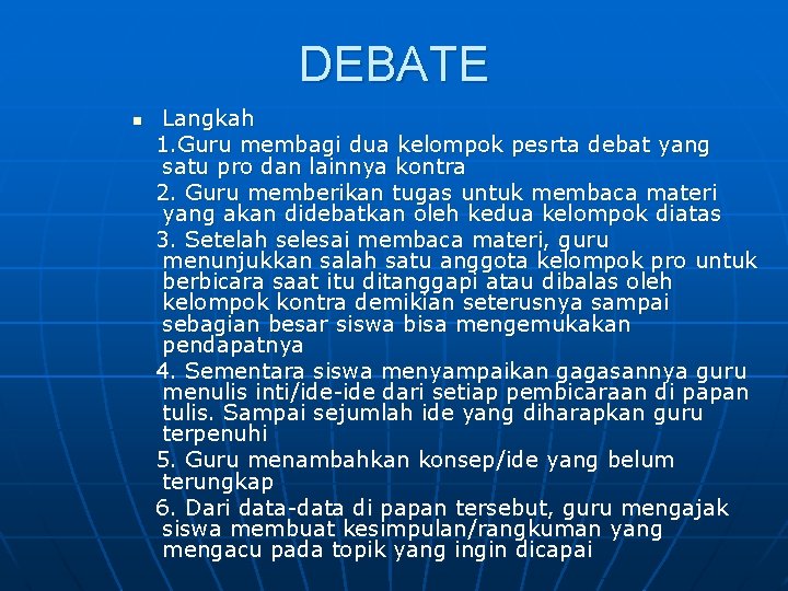 DEBATE n Langkah 1. Guru membagi dua kelompok pesrta debat yang satu pro dan