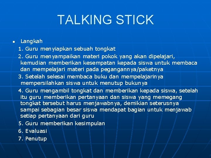 TALKING STICK n Langkah 1. Guru menyiapkan sebuah tongkat 2. Guru menyampaikan materi pokok