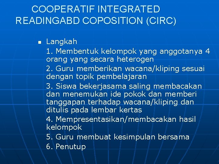 COOPERATIF INTEGRATED READINGABD COPOSITION (CIRC) n Langkah 1. Membentuk kelompok yang anggotanya 4 orang