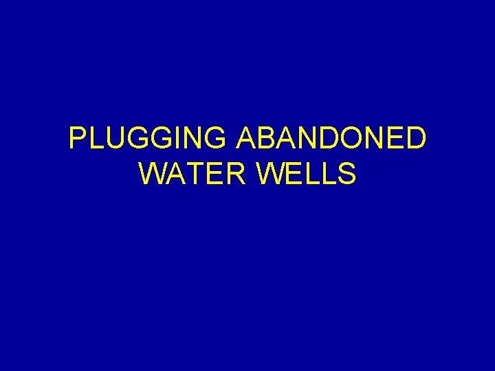 PLUGGING ABANDONED WATER WELLS 