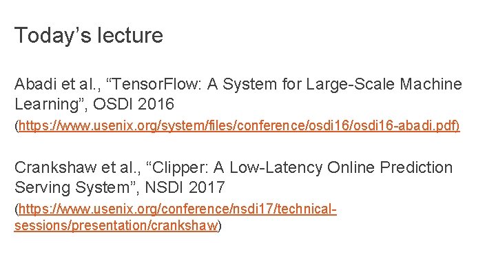 Today’s lecture Abadi et al. , “Tensor. Flow: A System for Large-Scale Machine Learning”, Today’s lecture Abadi et al. , “Tensor. Flow: A System for Large-Scale Machine Learning”,