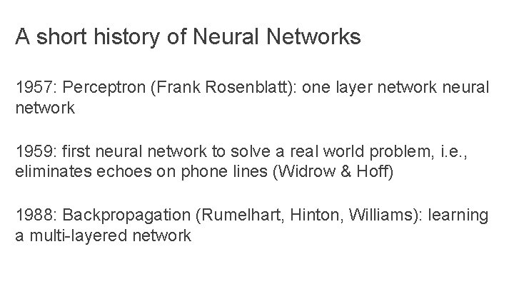 A short history of Neural Networks 1957: Perceptron (Frank Rosenblatt): one layer network neural A short history of Neural Networks 1957: Perceptron (Frank Rosenblatt): one layer network neural