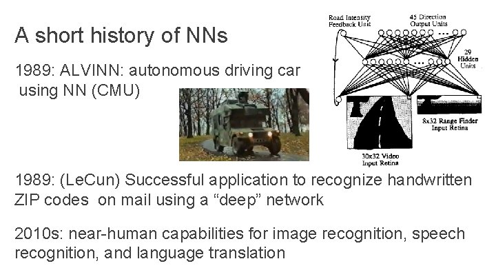 A short history of NNs 1989: ALVINN: autonomous driving car using NN (CMU) 1989: A short history of NNs 1989: ALVINN: autonomous driving car using NN (CMU) 1989: