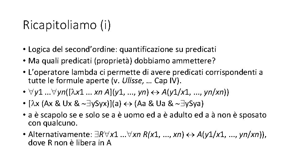 Ricapitoliamo (i) • Logica del second’ordine: quantificazione su predicati • Ma quali predicati (proprietà)