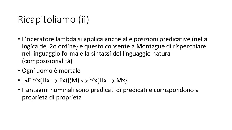 Ricapitoliamo (ii) • L’operatore lambda si applica anche alle posizioni predicative (nella logica del