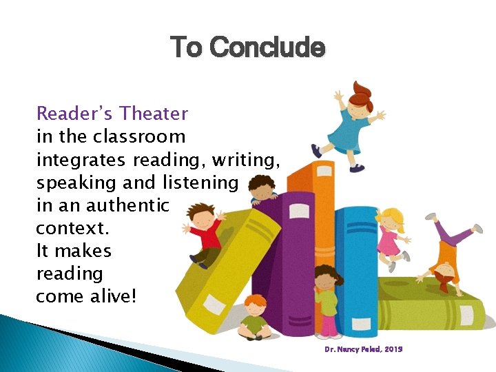 To Conclude Reader’s Theater in the classroom integrates reading, writing, speaking and listening in