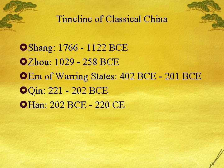 Timeline of Classical China £Shang: 1766 - 1122 BCE £Zhou: 1029 - 258 BCE