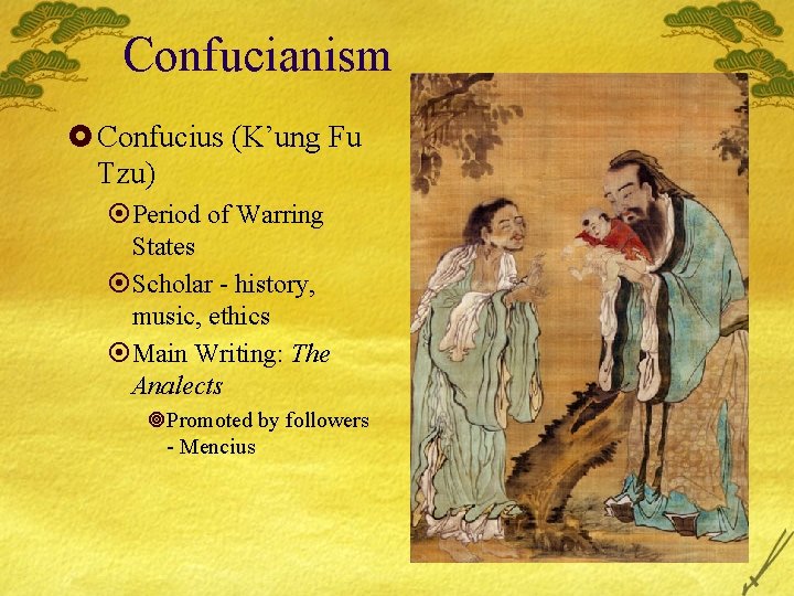 Confucianism £ Confucius (K’ung Fu Tzu) ¤Period of Warring States ¤Scholar - history, music,