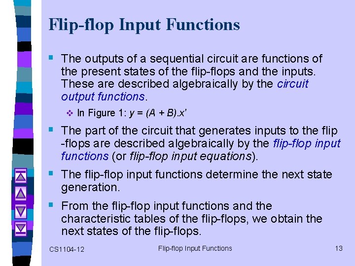 Flip-flop Input Functions § The outputs of a sequential circuit are functions of the