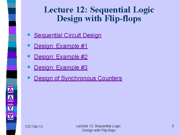 Lecture 12: Sequential Logic Design with Flip-flops § § § Sequential Circuit Design: Example