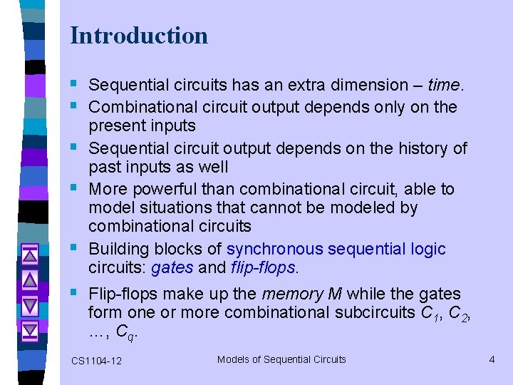 Introduction § Sequential circuits has an extra dimension – time. § Combinational circuit output