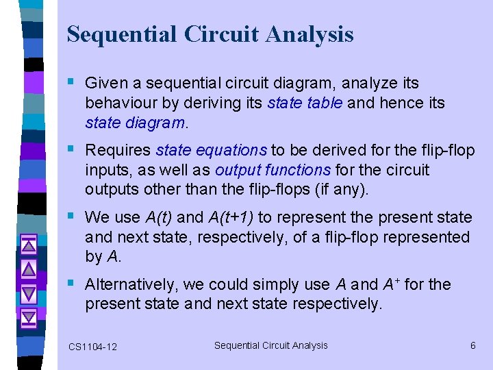 Sequential Circuit Analysis § Given a sequential circuit diagram, analyze its behaviour by deriving