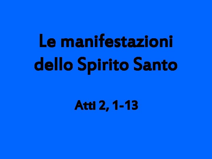 Le manifestazioni dello Spirito Santo Atti 2, 1 -13 