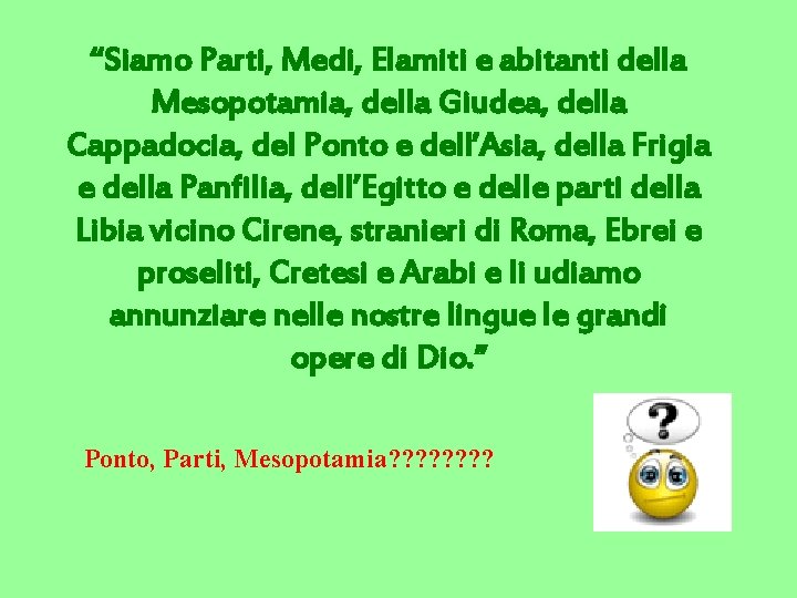 “Siamo Parti, Medi, Elamiti e abitanti della Mesopotamia, della Giudea, della Cappadocia, del Ponto