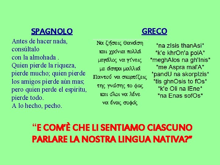 SPAGNOLO GRECO Antes de hacer nada, consúltalo con la almohada. Quien pierde la riqueza,