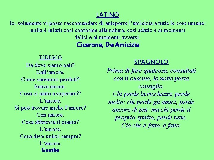 LATINO Io, solamente vi posso raccomandare di anteporre l’amicizia a tutte le cose umane: