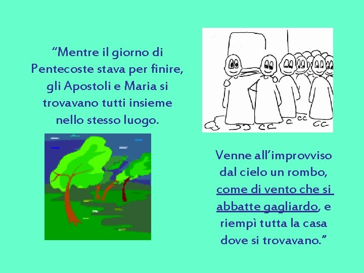 “Mentre il giorno di Pentecoste stava per finire, gli Apostoli e Maria si trovavano