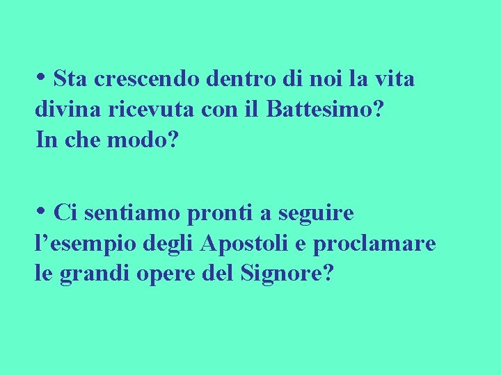  • Sta crescendo dentro di noi la vita divina ricevuta con il Battesimo?