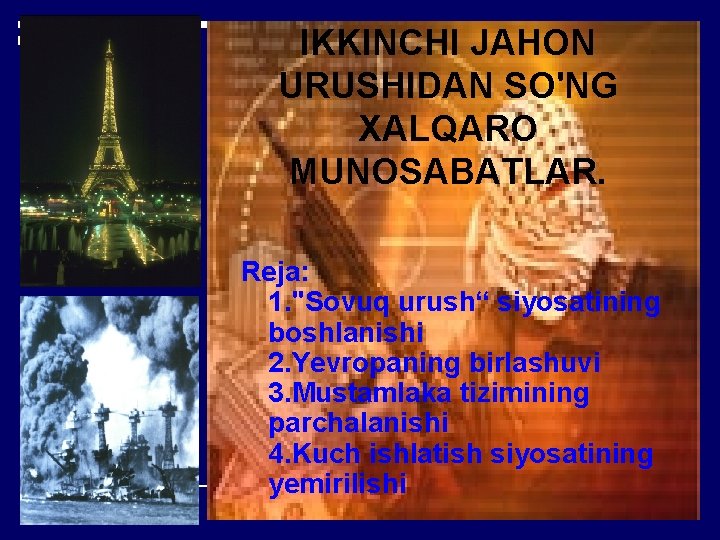 IKKINCHI JAHON URUSHIDAN SO'NG XALQARO MUNOSABATLAR. Reja: 1. "Sovuq urush“ siyosatining boshlanishi 2. Yevropaning