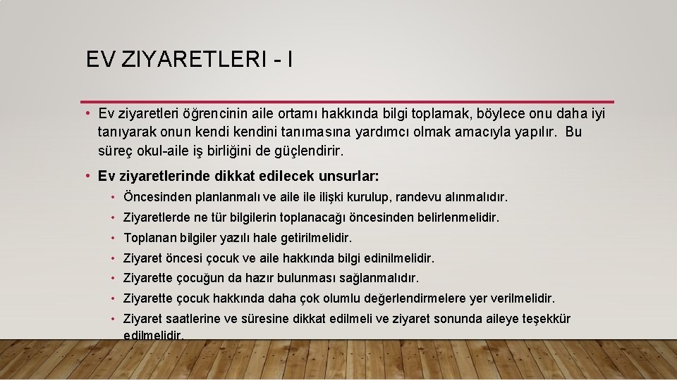 EV ZIYARETLERI - I • Ev ziyaretleri öğrencinin aile ortamı hakkında bilgi toplamak, böylece
