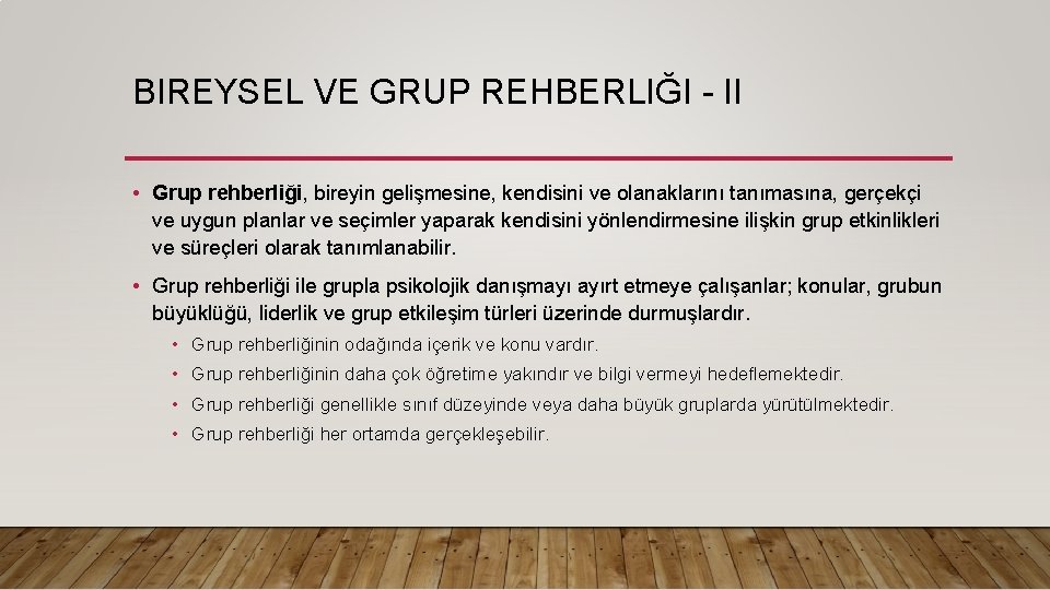 BIREYSEL VE GRUP REHBERLIĞI - II • Grup rehberliği, bireyin gelişmesine, kendisini ve olanaklarını