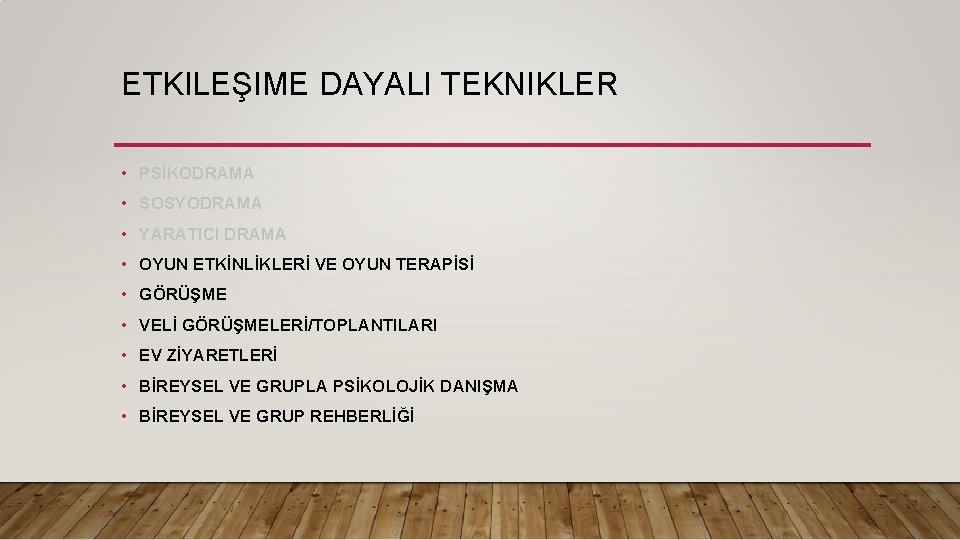 ETKILEŞIME DAYALI TEKNIKLER • PSİKODRAMA • SOSYODRAMA • YARATICI DRAMA • OYUN ETKİNLİKLERİ VE
