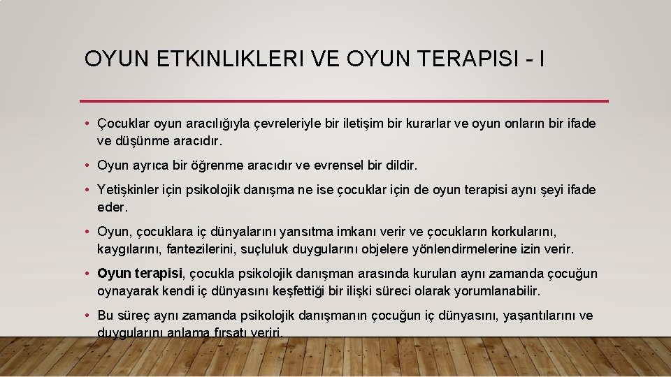 OYUN ETKINLIKLERI VE OYUN TERAPISI - I • Çocuklar oyun aracılığıyla çevreleriyle bir iletişim
