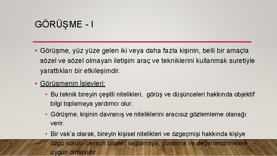 GÖRÜŞME - I • Görüşme, yüze gelen iki veya daha fazla kişinin, belli bir