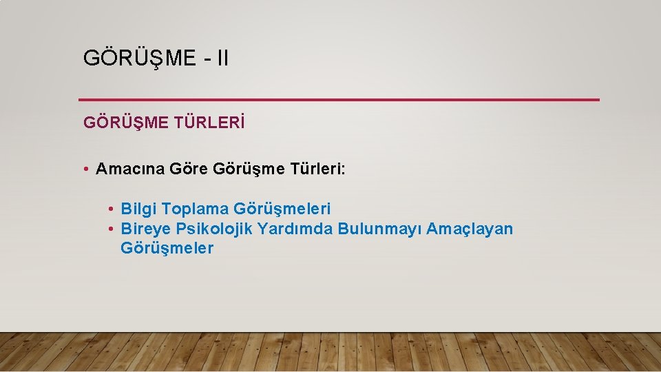GÖRÜŞME - II GÖRÜŞME TÜRLERİ • Amacına Göre Görüşme Türleri: • Bilgi Toplama Görüşmeleri