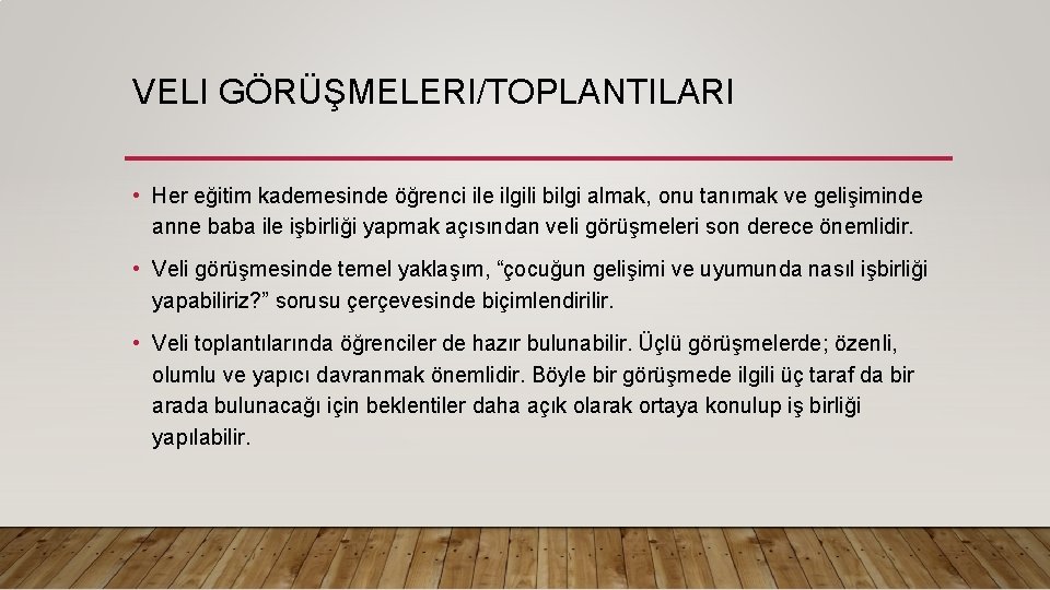 VELI GÖRÜŞMELERI/TOPLANTILARI • Her eğitim kademesinde öğrenci ile ilgili bilgi almak, onu tanımak ve