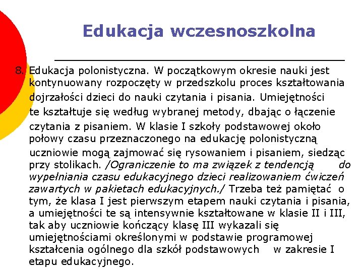 Edukacja wczesnoszkolna 8. Edukacja polonistyczna. W początkowym okresie nauki jest kontynuowany rozpoczęty w przedszkolu
