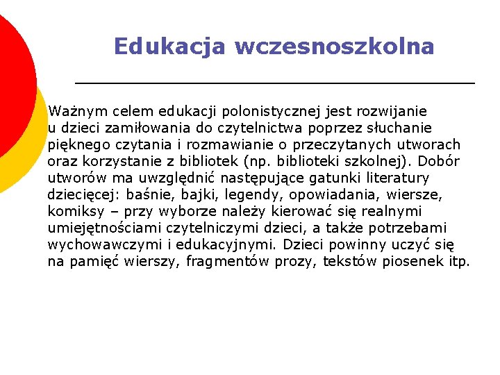 Edukacja wczesnoszkolna Ważnym celem edukacji polonistycznej jest rozwijanie u dzieci zamiłowania do czytelnictwa poprzez