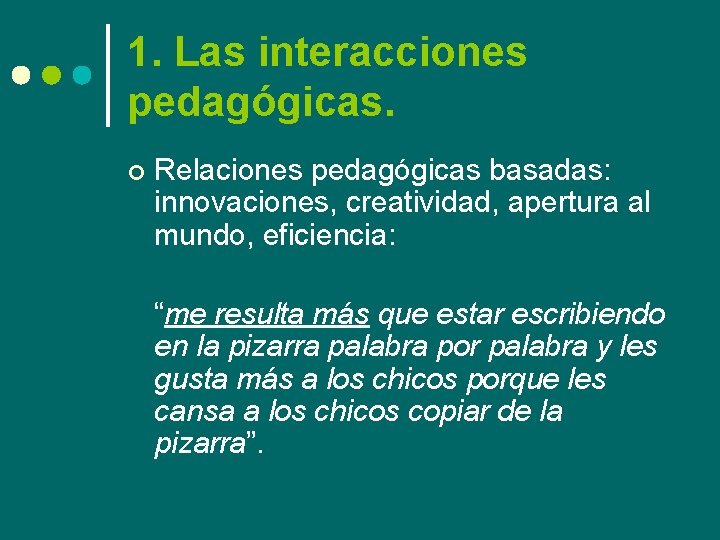 1. Las interacciones pedagógicas. ¢ Relaciones pedagógicas basadas: innovaciones, creatividad, apertura al mundo, eficiencia: