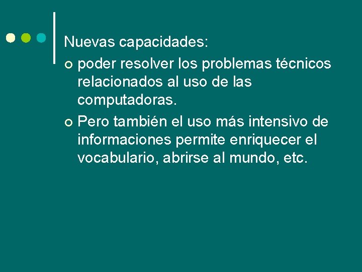 Nuevas capacidades: ¢ poder resolver los problemas técnicos relacionados al uso de las computadoras.