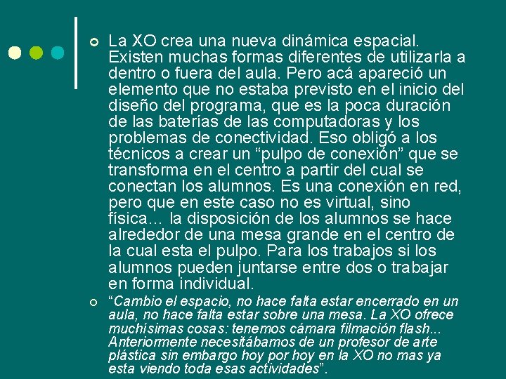 ¢ La XO crea una nueva dinámica espacial. Existen muchas formas diferentes de utilizarla