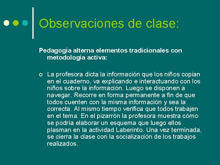 Observaciones de clase: Pedagogía alterna elementos tradicionales con metodología activa: ¢ La profesora dicta