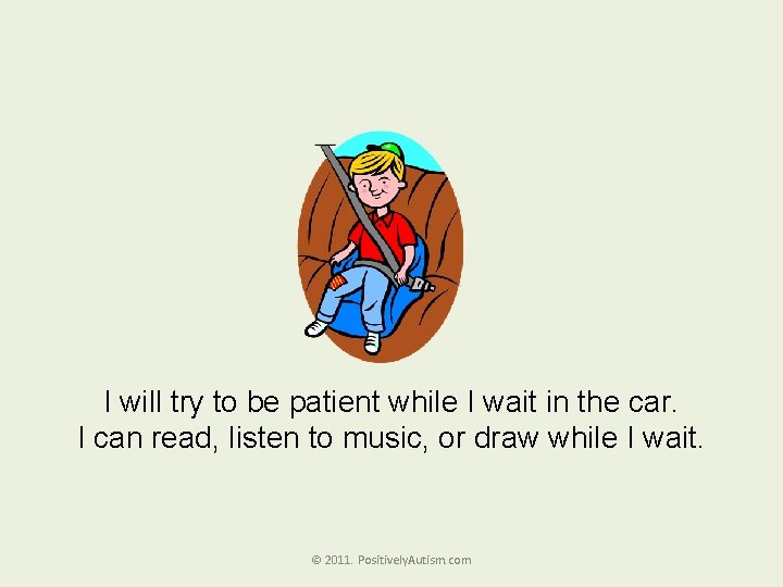 I will try to be patient while I wait in the car. I can