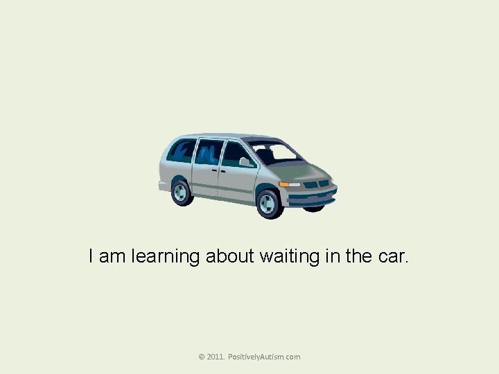 I am learning about waiting in the car. © 2011. Positively. Autism. com 