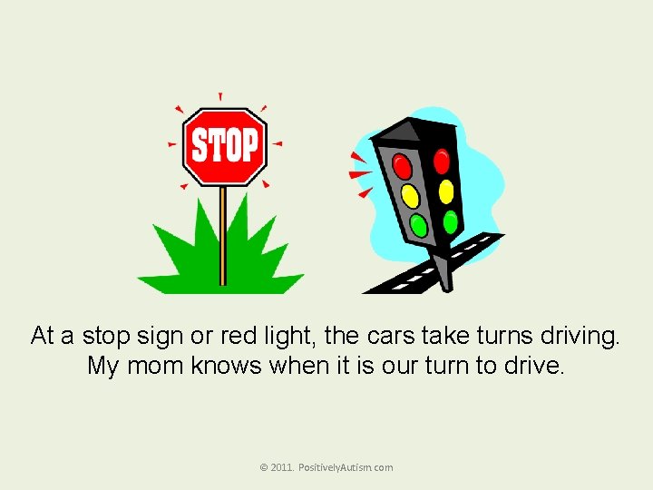 At a stop sign or red light, the cars take turns driving. My mom