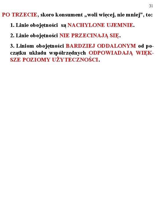 31 PO TRZECIE, skoro konsument „woli więcej, nie mniej”, to: 1. Linie obojętności są