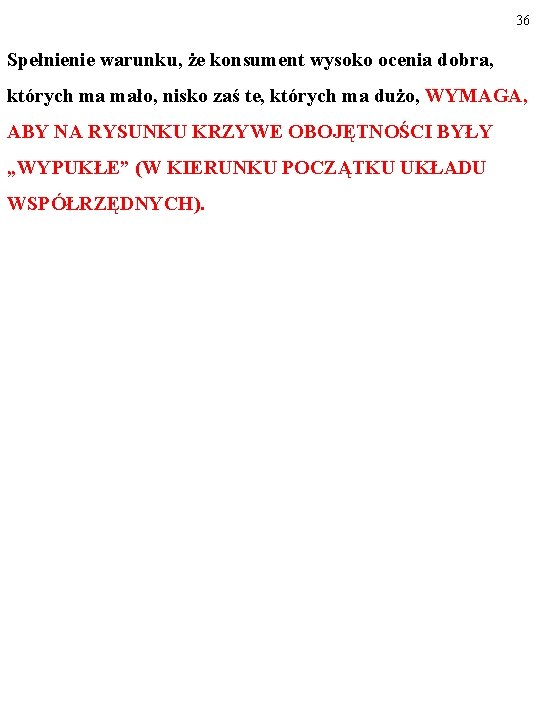 36 Spełnienie warunku, że konsument wysoko ocenia dobra, których ma mało, nisko zaś te,