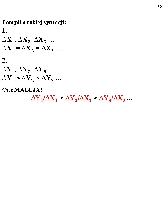 45 Pomyśl o takiej sytuacji: 1. ∆X 1, ∆X 2, ∆X 3 … ∆X