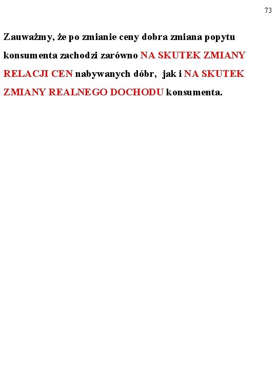 73 Zauważmy, że po zmianie ceny dobra zmiana popytu konsumenta zachodzi zarówno NA SKUTEK 73 Zauważmy, że po zmianie ceny dobra zmiana popytu konsumenta zachodzi zarówno NA SKUTEK
